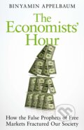The Economists&#039; Hour - Binyamin Appelbaum, Picador, 2019