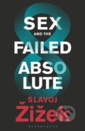 Sex and the Failed Absolute - Slavoj Žižek, Bloomsbury, 2019