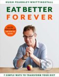 Kniha: Eat Better Forever (Hugh Fearnley-Whittingstall). Ebury, 2021