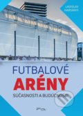 Futbalové arény súčasnosti a budúcnosti - Ladislav Harsányi, Foni book, 2019