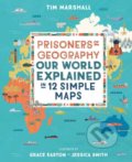 Prisoners of Geography - Tim Marshall, Grace Easton (ilustrácie), Jessica Smith (ilustrácie), Elliott and Thompson, 2019
