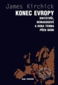 Konec Evropy - James Kirchick, Argo, Dokořán, 2018