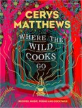 Where the Wild Cooks Go - Cerys Matthews, Particular Books, 2019