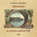 Kniha: Mělnicko na starých pohlednicích (Josef Kárník a Martin Klihavec). Baron, 2015