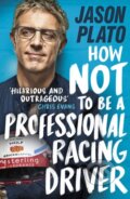 How Not to be a Professional Racing Car Driver - Jason Plato, Michael Joseph, 2019