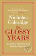 The Glossy Years - Nicholas Coleridge, Fig Tree, 2019