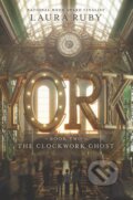 York: The Clockwork Ghost - Laura Ruby, HarperCollins, 2019