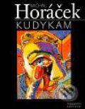 Kniha: Kudykam (Michal Horáček). Nakladatelství Lidové noviny, 2009