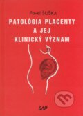 Patológia placenty a jej klinický význam - Pavel Šuška, Slovak Academic Press, 1995