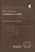 Mistr Jan Hus v polemice a v žaláři - Jana Malá, Jana Nechutová, Muni Press, 2019
