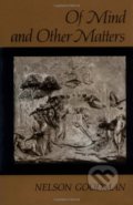 Kniha: Of Mind and Other Matters (Nelson Goodman). Harvard University Press, 1987
