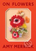 Kniha: On Flowers (Amy Merrick). Artisan Division of Workman, 2019