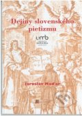 Dejiny slovenského pietizmu - Jaroslav Maďar, Belianum, 2017