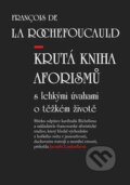Krutá kniha aforismů s lehkými úvahami o těžkém životě - François de La Rochefoucauld, Akcent, 2007