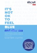 It&#039;s Not OK to Feel Blue (and other lies) - Scarlett Curtis, Penguin Books, 2019