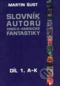 Slovník autorů fantastiky, A-K - Martin Šust, Laser books, 2003