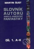 Kniha: Slovník autorů fantastiky, A-K (Martin Šust). Laser books, 2003