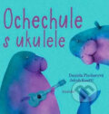 Ochechule s ukulele - Daniela Fischerová, Jakub Kouřil (ilustrácie), Meander, 2018