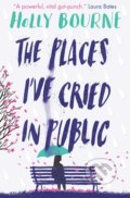 The Places I&#039;ve Cried in Public - Holly Bourne, 2019