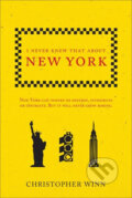 Kniha: I Never Knew That About New York (Christopher Winn). Ebury, 2016