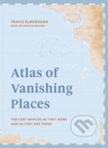 Atlas of Vanishing Places - Travis Elborough, White Lion, 2019