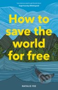 Kniha: How to Save the World For Free (Natalie Fee)