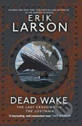 Dead Wake - Erik Larson, Transworld, 2015