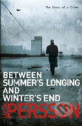 Between Summer&#039;s Longing and Winter&#039;s End - Leif G.W. Persson, Transworld, 2012