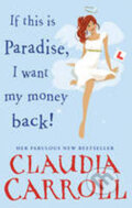 Kniha: If This is Paradise, I Want My Money Back (Claudia Carroll)