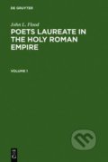 Poets Laureate in the Holy Roman Empire - John L. Flood, De Gruyter, 2006