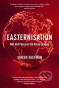 Kniha: Easternisation (Gideon Rachman). Random House, 2016