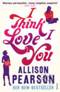 I Think I Love You - Allison Pearson, Vintage, 2011