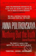 Nothing But the Truth: Selected Dispatches - Anna Politkovskaya, Vintage, 2011