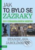 Kniha: Jak to bylo se zázraky (Stanislava Jarolímková). Motto, 2009