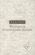 Kierkegaard a existenciální filosofie - Lev Šestov, 1997
