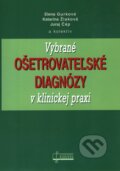 Vybrané ošetrovateľské diagnózy v klinickej praxi - Elena Gurková a kol., Osveta, 2009