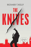 The Knives - Richard T. Kelly, Faber and Faber, 2016