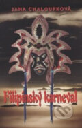 Kniha: Filipínský karneval (Jana Chaloupková). F & J, 2004