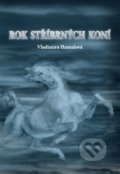 Kniha: Rok stříbrných koní (Vladimíra Hamalová). Sipp, 2019