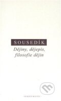 Kniha: Dějiny, dějepis a filosofie dějin (Stanislav Sousedík). Filozofický ústav AV ČR, 2019