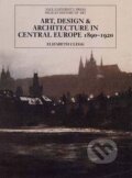 Art, Design, and Architecture in Central Europe, 1890-1920 - Elizabeth Clegg, Yale University Press, 2006