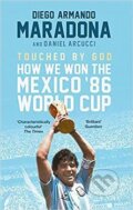 Touched By God: How We Won the Mexico &#039;86 World Cup - Diego Armando Maradona, Atom, Little Brown, 2019