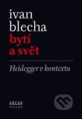 Kniha: Bytí a svět (Ivan Blecha). Archa, 2019