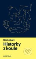 Historky z koule - Oto Linhart, Akropolis, 2019