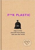 Kniha: F**k Plastic: 101 ways to free yourself from plastic and save the world (Seven Dials). Seven Dials, 2018