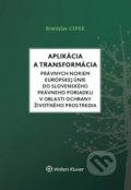 Aplikácia a transformácia právnych noriem EÚ do slovenského právneho poriadku v oblasti ochrany životného prostredia - Branislav Cepek, Wolters Kluwer, 2019