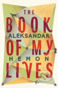 The Book of My Lives - Aleksandar Hemon, Pan Macmillan, 2014