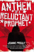 Anthem of a Reluctant Prophet - Joanne Proulx, Pan Macmillan, 2017