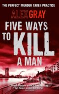 Kniha: Five Ways to Kill a Man (Alex Gray). Little, Brown, 2010