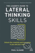 The Leader&#039;s Guide to Lateral Thinking Skills - Paul Sloane, Kogan Page, 2017